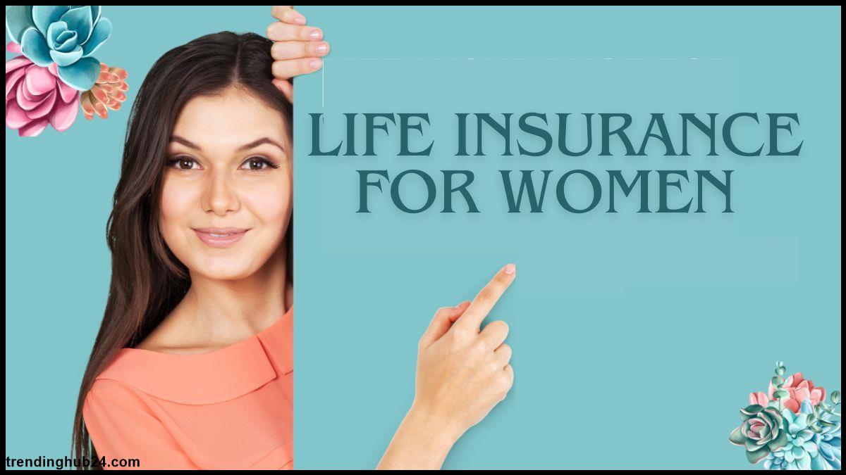 Life Insurance For Women And Its Benefits.jpg